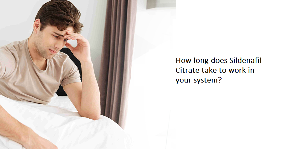 How long does Sildenafil Citrate take to work in your system?