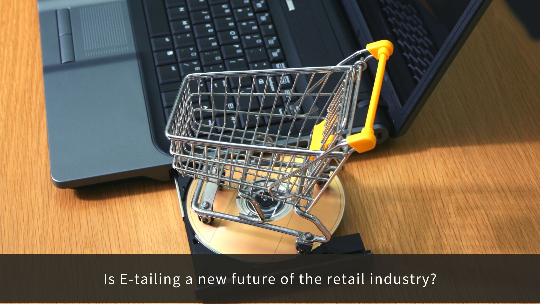 Is E-tailing a new future of the retail industry