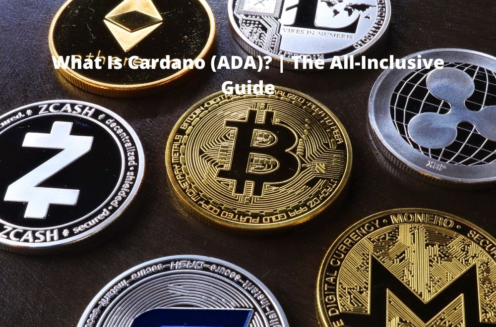 What Is Cardano (ADA) The All-Inclusive Guide